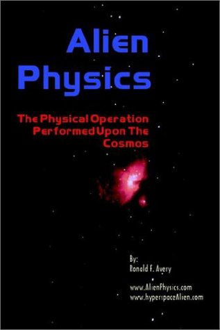 Cover for Ronald F. Avery · Alien Physics: the Physical Operation Performed Upon the Cosmos (Paperback Book) (2002)