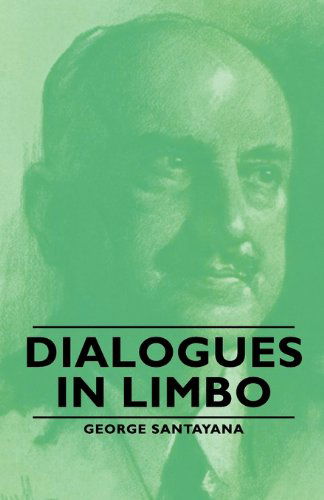 Dialogues in Limbo - George Santayana - Books - Santayana Press - 9781406762716 - March 15, 2007