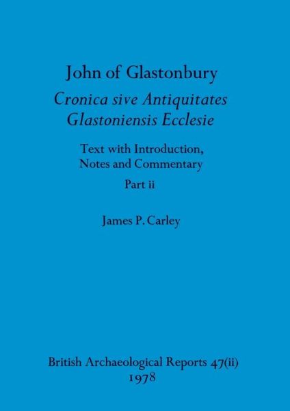 Cover for James P. Carley · John of Glastonbury. Cronica Sive Antiquitates Glastoniensis Ecclesie, Part Ii (Book) (1978)