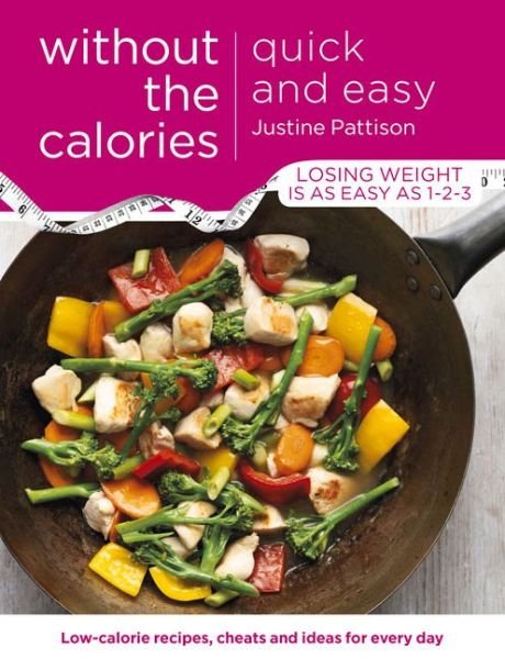 Cover for Justine Pattison · Quick and Easy Without the Calories: Low-Calorie Recipes, Cheats and Ideas for Every Day (Paperback Bog) (2015)
