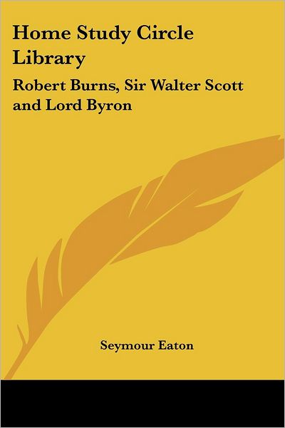 Cover for Seymour Eaton · Home Study Circle Library: Robert Burns, Sir Walter Scott and Lord Byron (Paperback Book) (2005)