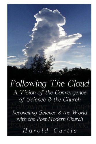 Following the Cloud: a Vision of the Convergence of Science and the Church: Reconciling Science and the World with the Post-modern Church - Harold Curtis - Books - BookSurge Publishing - 9781419645716 - September 21, 2006