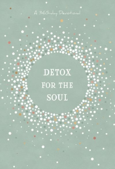 Cover for Broadstreet Publishing Group LLC · Detox for the Soul: A 365-Day Devotional (Leather Book) (2023)