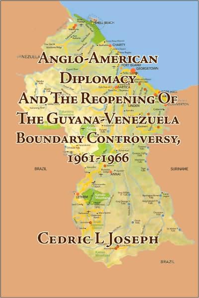 Cover for Cedric L. Joseph · Anglo-American diplomacy and the reopening of the Guyana-Venezuela boundary controversy, 1961-1966 (Book) [Revised edition. edition] (2008)