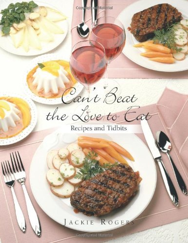 Can't Beat the Love to Eat: Recipes and Tidbits - Jackie Rogers - Książki - Trafford Publishing - 9781426942716 - 14 października 2010