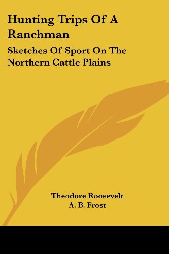 Cover for Theodore Roosevelt · Hunting Trips of a Ranchman: Sketches of Sport on the Northern Cattle Plains (Paperback Book) (2006)