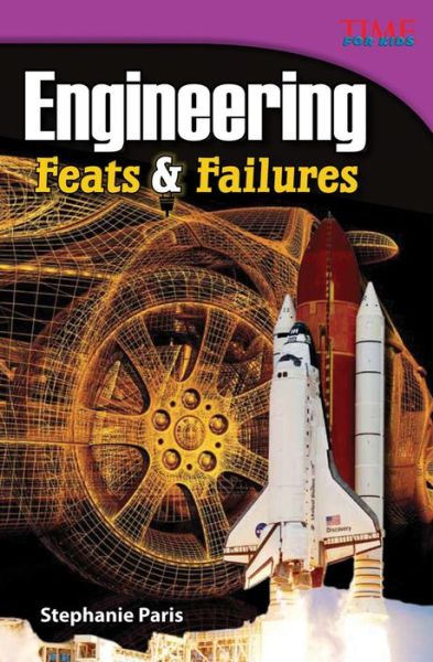 Engineering: Feats & Failures - TIME FOR KIDS®: Informational Text - Stephanie Paris - Książki - Teacher Created Materials, Inc - 9781433348716 - 1 września 2012