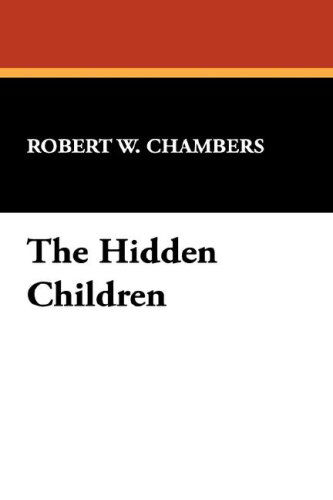 Cover for Robert W. Chambers · The Hidden Children (Hardcover Book) (2007)