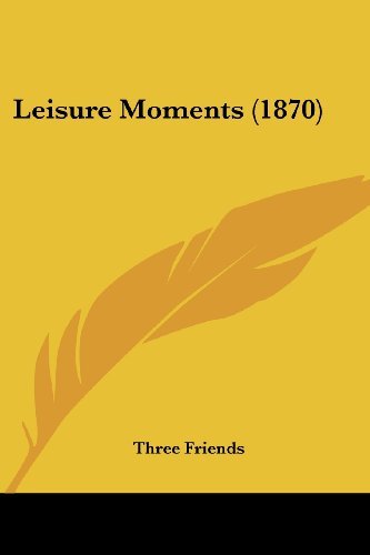 Cover for Three Friends · Leisure Moments (1870) (Pocketbok) (2008)