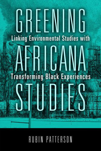 Cover for Rubin Patterson · Greening Africana Studies: Linking Environmental Studies with Transforming Black Experiences (Hardcover Book) (2015)