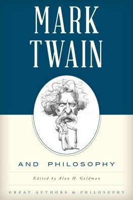 Cover for Alan Goldman · Mark Twain and Philosophy - Great Authors and Philosophy (Pocketbok) (2017)