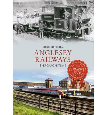 Cover for Mike Hitches · Anglesey Railways Through Time - Through Time (Paperback Book) [UK edition] (2014)