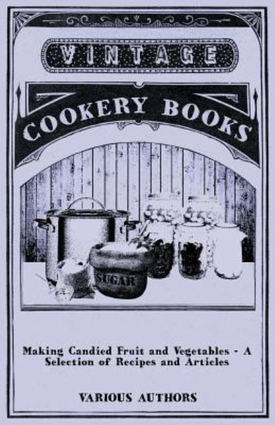 Cover for Making Candied Fruit and Vegetables - a Selection of Recipes and Articles (Paperback Book) (2011)