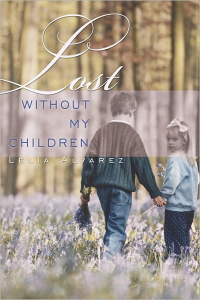 Cover for Lelia Alvarez · Lost Without My Children (Hardcover Book) (2010)