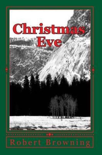 Christmas Eve - Robert Browning - Bøger - Createspace Independent Publishing Platf - 9781449598716 - 12. november 2009
