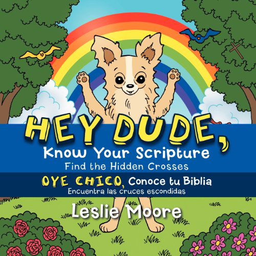 Cover for Leslie Moore · Hey Dude, Know Your Scripture-oye Chico, Conoce Tu Biblia.: Find the Hidden Crosses-encuentra Las Cruces Escondidas (Paperback Book) (2012)