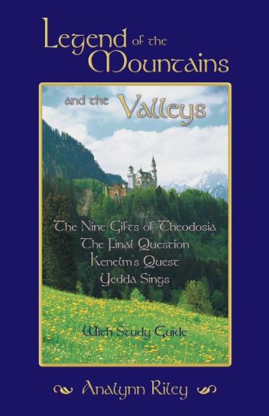 Cover for Analynn Riley · Legend of the Mountains and the Valleys: the Nine Gifts of Theodosia, the Final Question, Kenelm's Quest, Yedda Sings (Paperback Book) (2013)