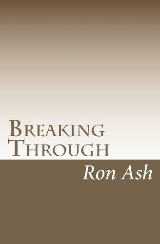 Breaking Through - Ron Ash - Bücher - CreateSpace Independent Publishing Platf - 9781451577716 - 16. April 2010