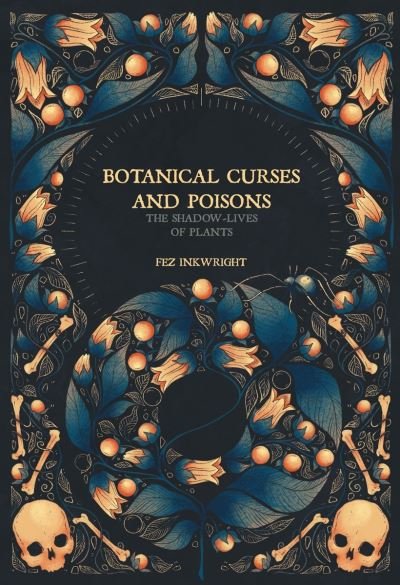 Cover for Fen Inkwright · Botanical Curses and Poisons: The Shadow-Lives of Plants - Folk Magic (Gebundenes Buch) (2021)