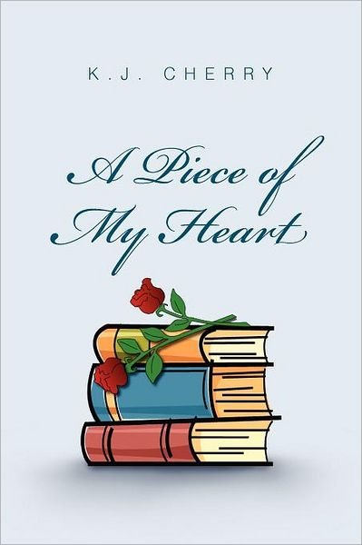Cover for K J Cherry · A Piece of My Heart (Pocketbok) (2011)