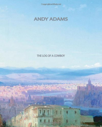 The Log of a Cowboy - Andy Adams - Books - CreateSpace Independent Publishing Platf - 9781461039716 - April 27, 2011