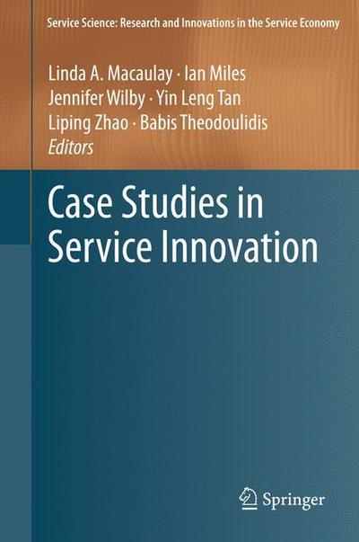 Cover for Linda a Macaulay · Case Studies in Service Innovation - Service Science: Research and Innovations in the Service Economy (Hardcover Book) (2012)