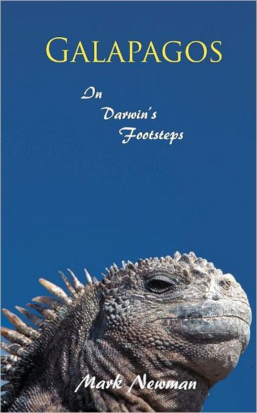 Galapagos: in Darwin's Footsteps - Mark Newman - Books - CreateSpace Independent Publishing Platf - 9781466287716 - September 21, 2011