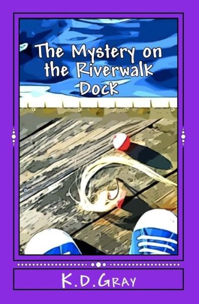 Cover for K D Gray · The Mystery on the Riverwalk Dock (Pocketbok) (2011)