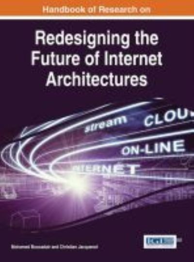 Handbook of Research on Redesigning the Future of Internet Architectures - Mohamed Boucadair - Books - Information Science Reference - 9781466683716 - May 31, 2015