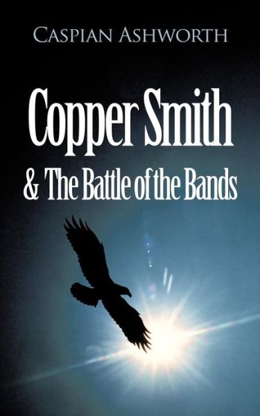 Cover for Caspian Ashworth · Copper Smith &amp; the Battle of the Bands (Paperback Book) (2012)