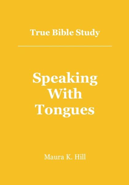 Cover for Maura K Hill · True Bible Study - Speaking with Tongues (Paperback Book) (2012)