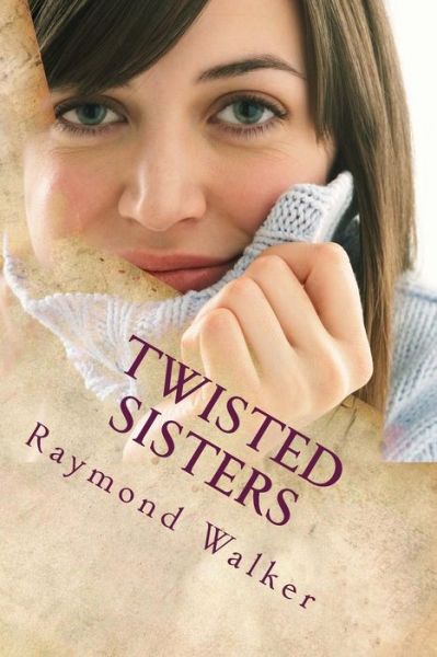 Twisted Sisters - Raymond Walker - Kirjat - Createspace - 9781478378716 - keskiviikko 8. elokuuta 2012