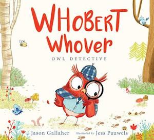 Cover for Jason Gallaher · Whobert Whover, owl detective (Book) [First edition. edition] (2017)