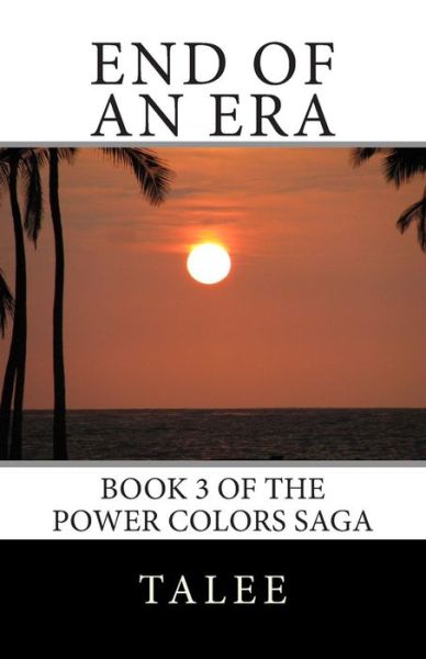 Cover for Talee · End of an Era: Book 3 of the Power Colors Saga (Volume 3) (Paperback Book) (2013)