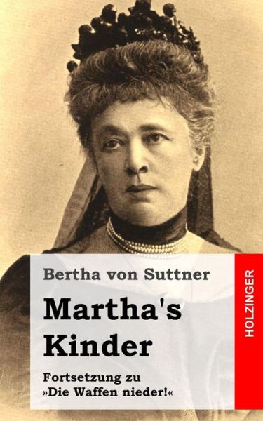 Cover for Bertha Von Suttner · Martha's Kinder: Fortsetzung Zu Die Waffen Nieder! (Taschenbuch) (2013)