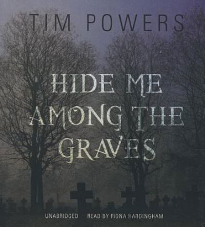 Cover for Tim Powers · Hide Me Among the Graves (CD) (2013)
