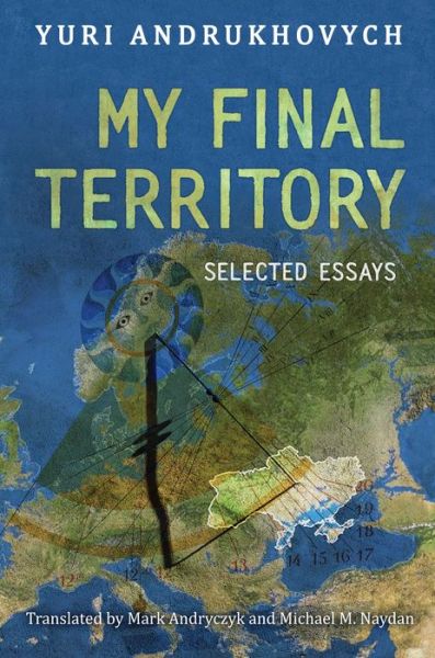 Cover for Yuri Andrukhovych · My Final Territory: Selected Essays (Inbunden Bok) (2018)