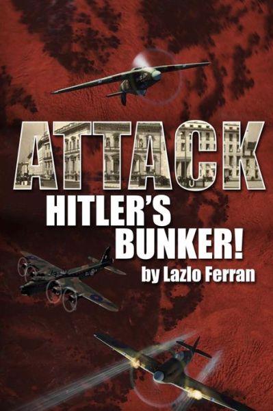 Cover for Lazlo Ferran · Attack Hitler's Bunker! (Paperback Book) (2013)