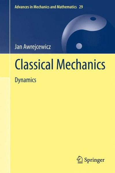 Classical Mechanics: Dynamics - Advances in Mechanics and Mathematics - Jan Awrejcewicz - Books - Springer-Verlag New York Inc. - 9781489987716 - August 8, 2014