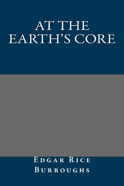 At the Earth's Core - Edgar Rice Burroughs - Books - Createspace - 9781490567716 - June 28, 2013