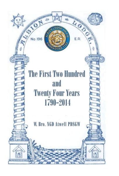 Cover for W Bro Ngd Atwell Pdsgw · Albion Lodge196er: the First Two Hundred and Twenty Four Years 1790-2014 (Hardcover Book) (2015)