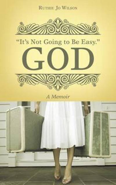 Cover for Ruthie Jo Wilson · `it's Not Going to Be Easy.` God: a Memoir (Paperback Bog) (2015)