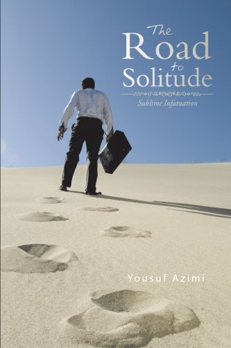 Yousuf Azimi · The Road to Solitude: Sublime Infatuation (Paperback Bog) (2014)