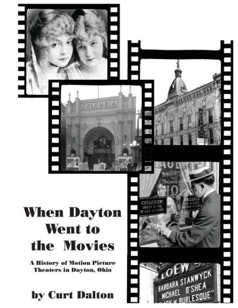 Cover for Curt Dalton · When Dayton Went to the Movies: a History of Motion Picture Theaters in Dayton (Paperback Book) (2013)