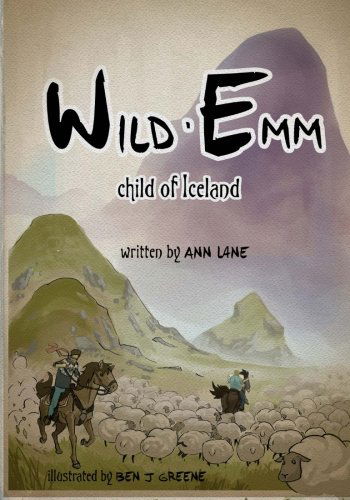 Cover for Ann Lane · Wild Emm -  Child of Iceland (Emm's Icelandic Adventures) (Volume 1) (Pocketbok) [First edition] (2013)