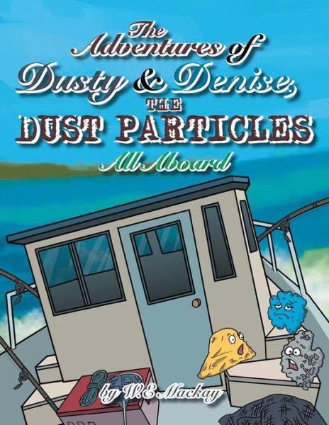 Cover for W E Mackay · The Adventures of Dusty and Denise, the Dust Particles: All Aboard (Paperback Book) (2014)