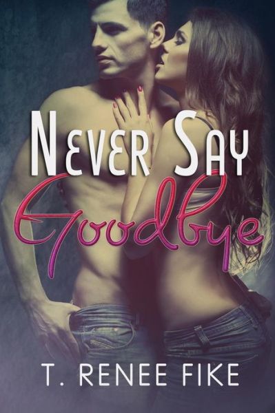 Cover for T Renee Fike · Never Say Goodbye (Paperback Book) (2014)