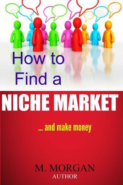 Cover for M Morgan · How to Find a Niche Market...and Make Money (Paperback Book) (2014)