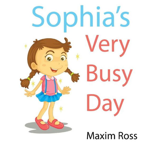 Cover for Maxim Ross · Sophia's Very Busy Day (Paperback Book) (2014)