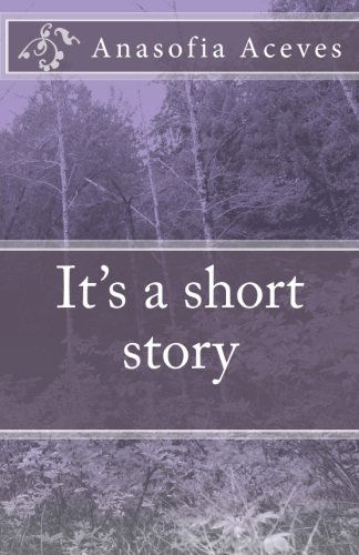 Cover for Anasofia Aceves · It's a Short Story (Paperback Book) (2014)